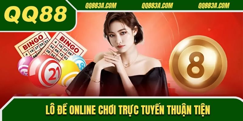 Lô đề online chơi trực tuyến thuận tiện